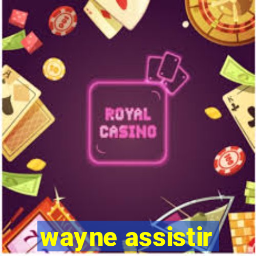 wayne assistir